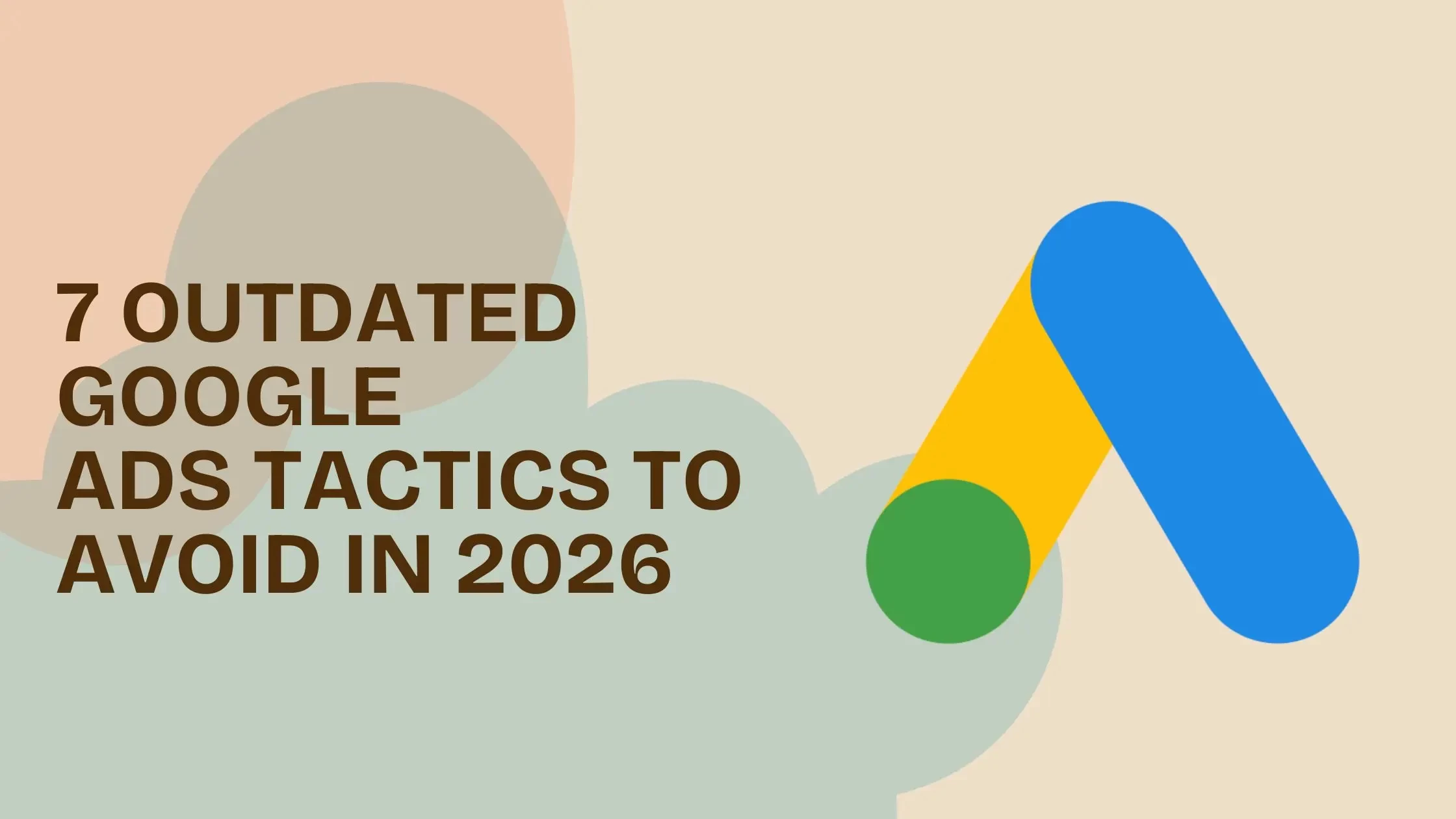 7 Outdated Google Ads Tactics to Avoid in 2026 - SpiderWorks